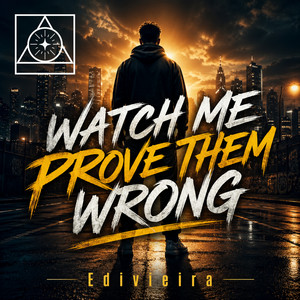 Watch Me Prove Them Wrong by edivieira
