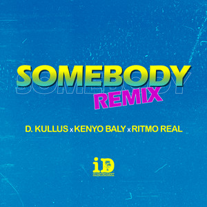 Somebody - Remix by D. Kullus, Kenyo Baly, Ritmo Real
