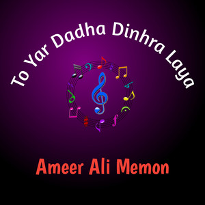Ameer Ali Memon - To Yar Dadha Dinhra Laya