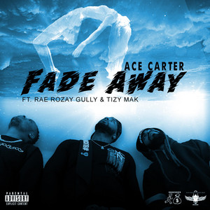 Fade Away by Ace Carter, Rae Rozay Gully, Tizy Mak