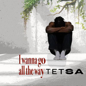 I wanna go all the way by Tetsa