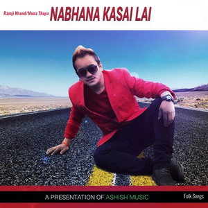 Ramji Khand & Muna Thapa Magar - Nabhana Kasai Lai