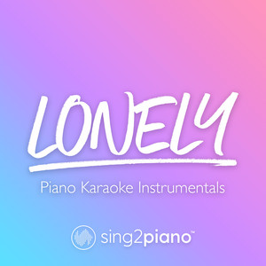 Sing2Piano - Lonely (Originally Performed by Justin Bieber & benny blanco) [Piano Karaoke Version]