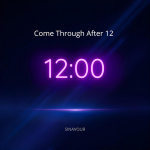 Come Through After 12 by Sinavour