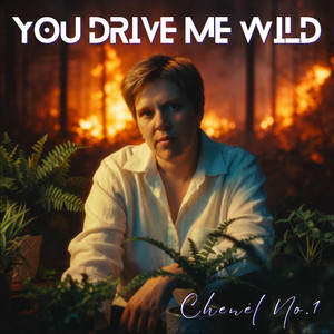 You Drive Me Wild by Chenél No.1