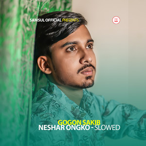 Gogon Sakib - NESHAR ONGKO (Slowed)