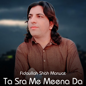 Fidaullah Shah Marwat - Ta Sra Me Meena Da