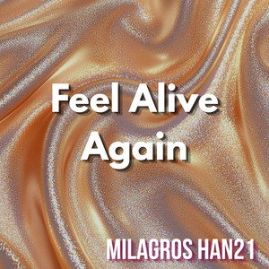 Feel Alive Again by MILAGROS HAN21