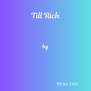 Till Rich by Blue Coo