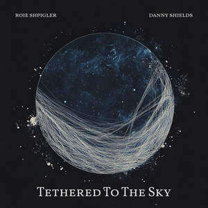 Danny Shields & Roie Shpigler - Tethered to the Sky
