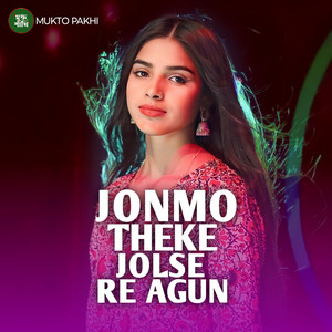 Jonmo Theke Jolse Re Agun (Female Version)