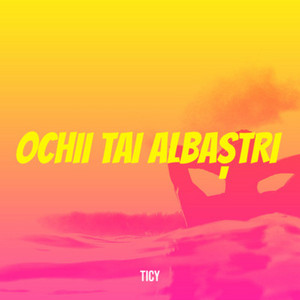 Ticy - Ochii Tai Albaștri