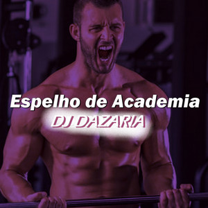Dj Dazaria - Espelho de Academia X Chega Eu To Bombado
