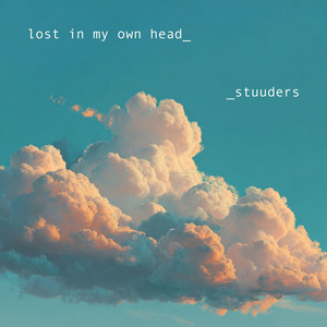 lost in my own head by STUUDERS