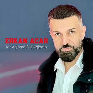 Erkan Acar - Yar Ağlama Sus Ağlama