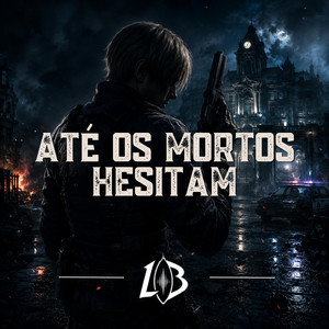 Rap do Leon (Resident Evil): Até os Mortos Hesitam by LoreBreakBr