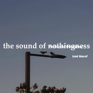 The Sound of Nothingness by Izmi Maruf