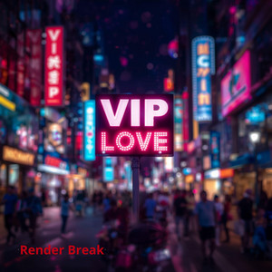 VIP Love by Render break