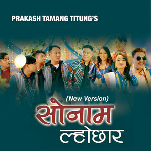 Prakash Tamang Titung - Sonam Lochhar (feat. Sumina Lo, Bishal Kaltan & Bimala Thing) [New Version]