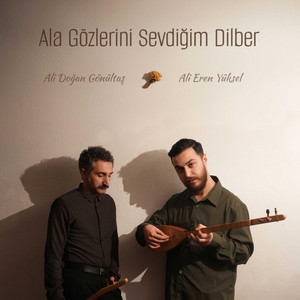 Ali Eren Yüksel Ali Doğan Gönültaş - Ala Gözlerini Sevdiğim Dilber