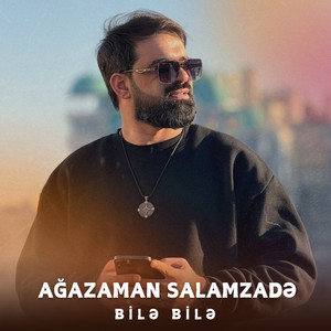 Ağazaman Salamzadə - Bilə Bilə