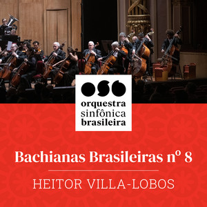 Heitor Villa-Lobos: Bachianas Brasileiras N.8 (Ao Vivo)