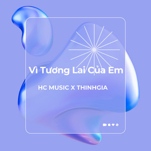 Hc Music - VÌ TƯƠNG LAI CỦA EM (feat. THINHGIA)
