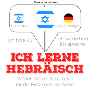 Ich lerne Hebräisch (Ich höre zu, ich wiederhole, ich spreche : Sprachmethode)