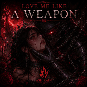 Love Me Like A Weapon by Ash Rain