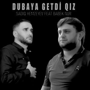 Sadiq Hemzeyev - Dubaya Getdi Qız (feat. Babek Nur)