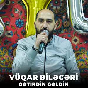 Vüqar Biləcəri - Gətirdin Gəldin