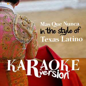 Mas Que Nunca (In the Style of Texas Latino) [Karaoke Version]