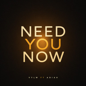 NEED YOU NOW by VYLW, Adiah
