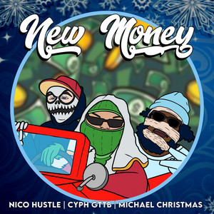 New Money by Nico Hustle, Cyph GTTB, Michael Christmas