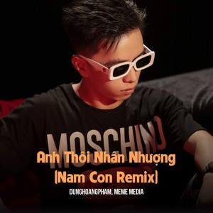 DungHoangPham & MeMe Media - Anh Thôi Nhân Nhượng (Nam Con Remix)