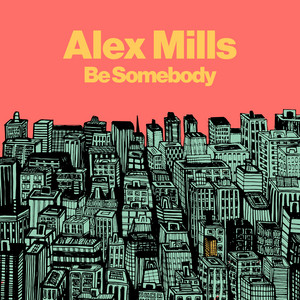 Alex Mills · Be somebody