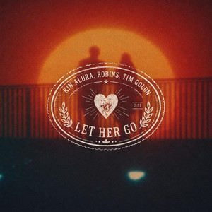 Let Her Go by Kin Alura, ROBINS, Tim Goldn