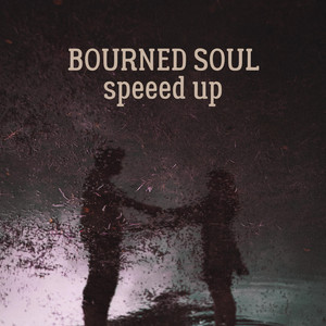 BOURNED SOUL (speed up)