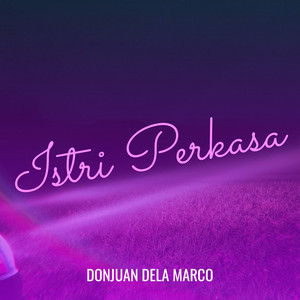 DONJUAN DELA MARCO - Istri Perkasa