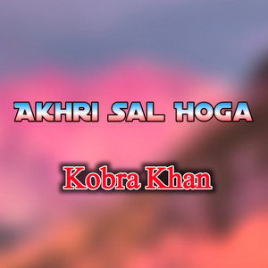 Kobra Khan - Akhri Sal Hoga