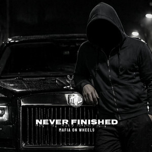 NEVER FINISHED (MOW) by MAFIA ON WHEELS