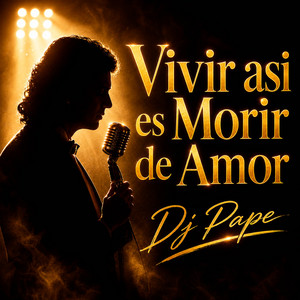 Vivir asi es Morir de Amor by Dj Pape