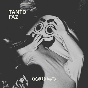 Tanto Faz by Cigarro Mata