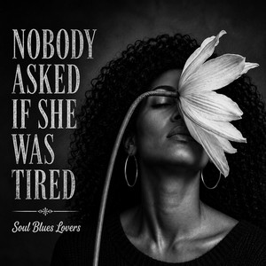 NOBODY ASKED IF SHE WAS TIRED by Soul Blues Lovers