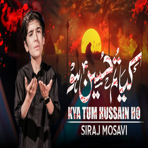 Siraj Mosavi - Kya Tum Hussain Ho