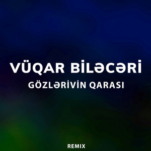 Vüqar Biləcəri - Gözlərivin Qarası (Remix)