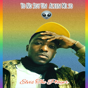 Yo No Soy Un Alien Mi So by Elvis The Player