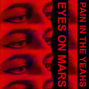 Eyes On Mars by Pain in the Yeahs