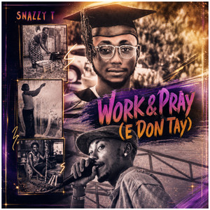 Work & Pray (E Don Tay) by Snazzy T