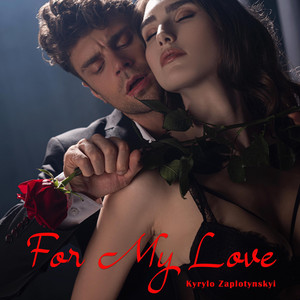 Kyrylo Zaplotynskyi — For My Love